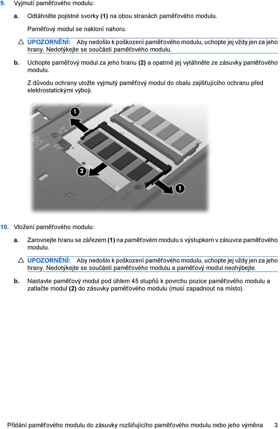Uchopte paměťový modul za jeho hranu (2) a opatrně jej vytáhněte ze zásuvky paměťového modulu.