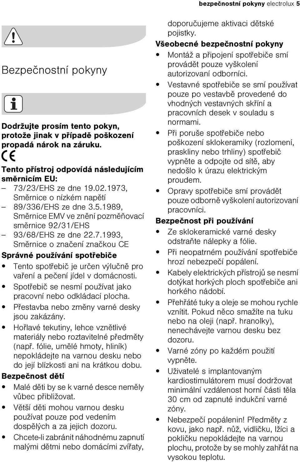 7.1993, Smìrnice o znaèení znaèkou CE Správné používání spotøebièe Tento spotøebiè je urèen výluènì pro vaøení a peèení jídel v domácnosti.