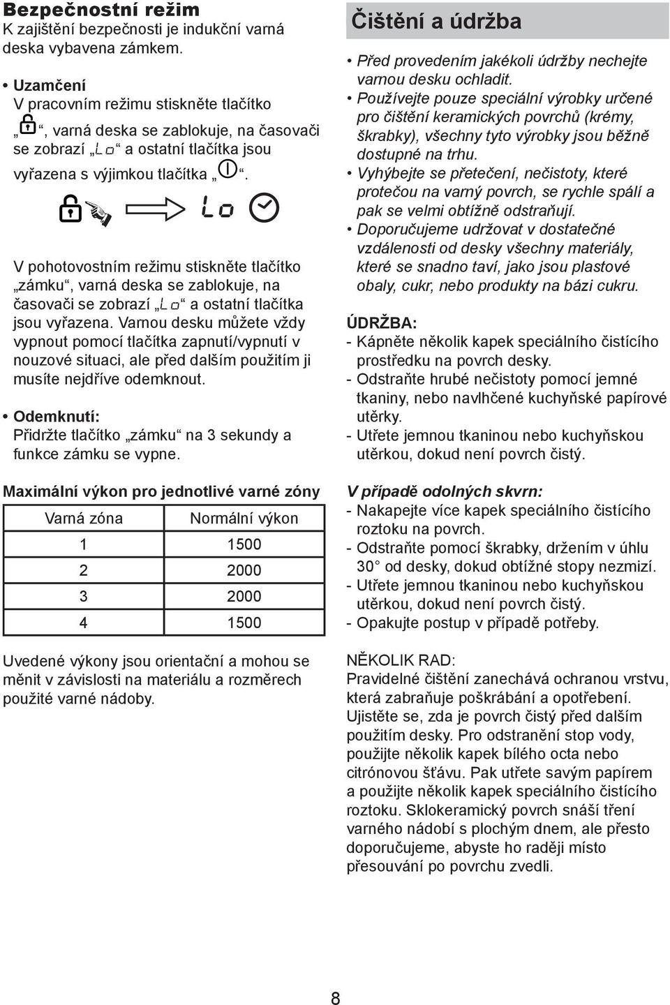 V pohotovostním režimu stiskněte tlačítko zámku, varná deska se zablokuje, na časovači se zobrazí Lo a ostatní tlačítka jsou vyřazena.