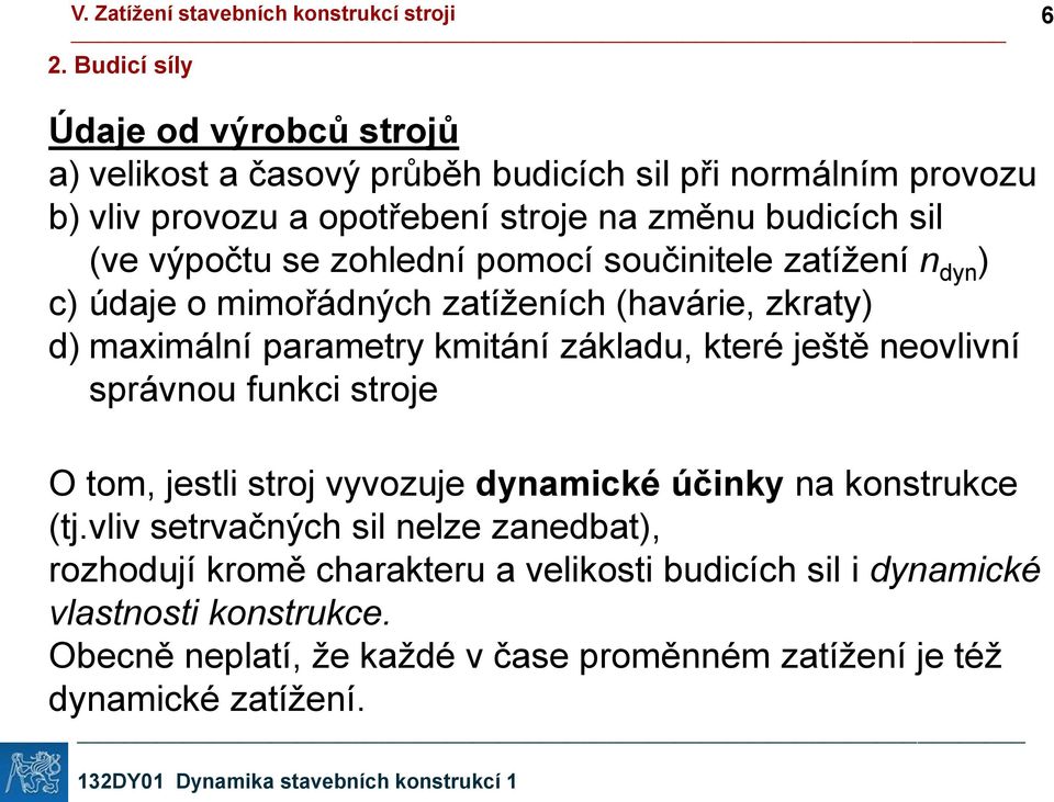 základu, které ještě neovlivní správnou funkci stroje O tom, jestli stroj vyvozuje dynamické účinky na konstrukce (tj.