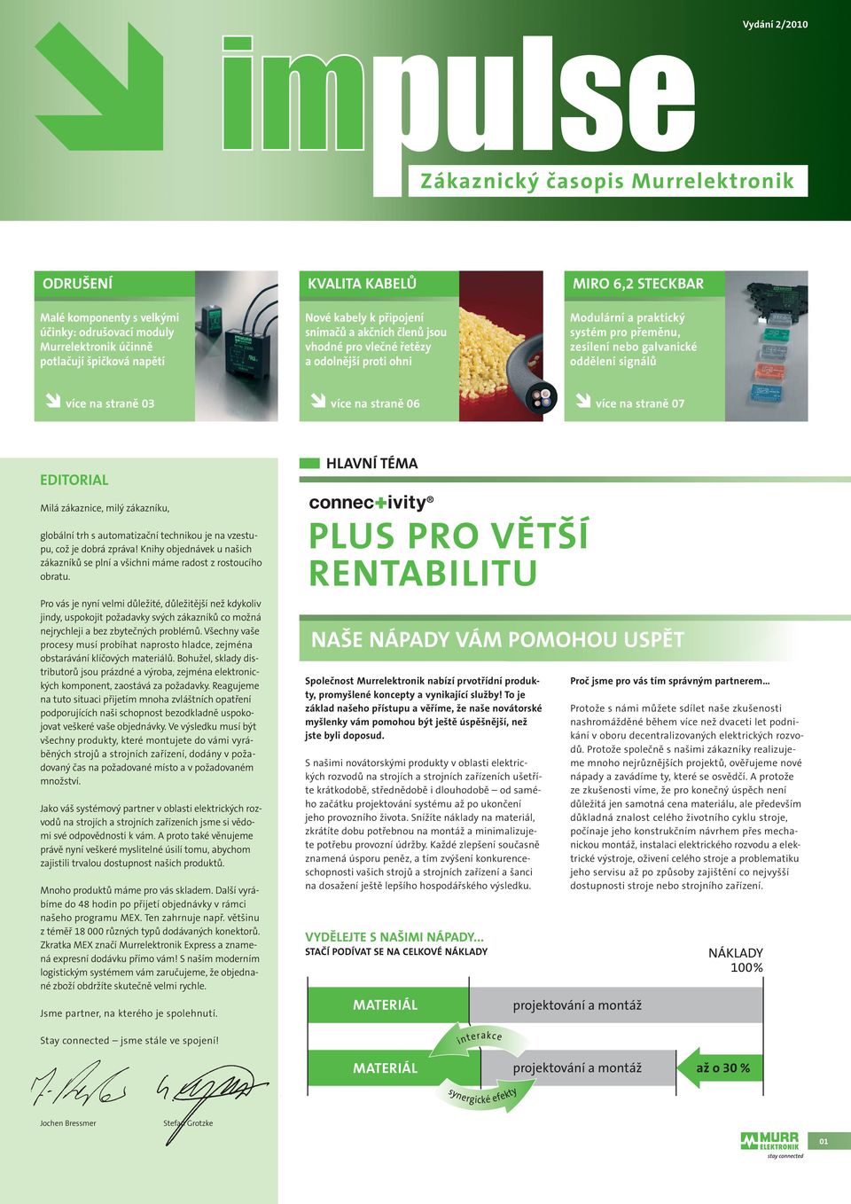více na straně 07 EDITORIAL Milá zákaznice, milý zákazníku, globální trh s automatizační technikou je na vzestupu, což je dobrá zpráva!