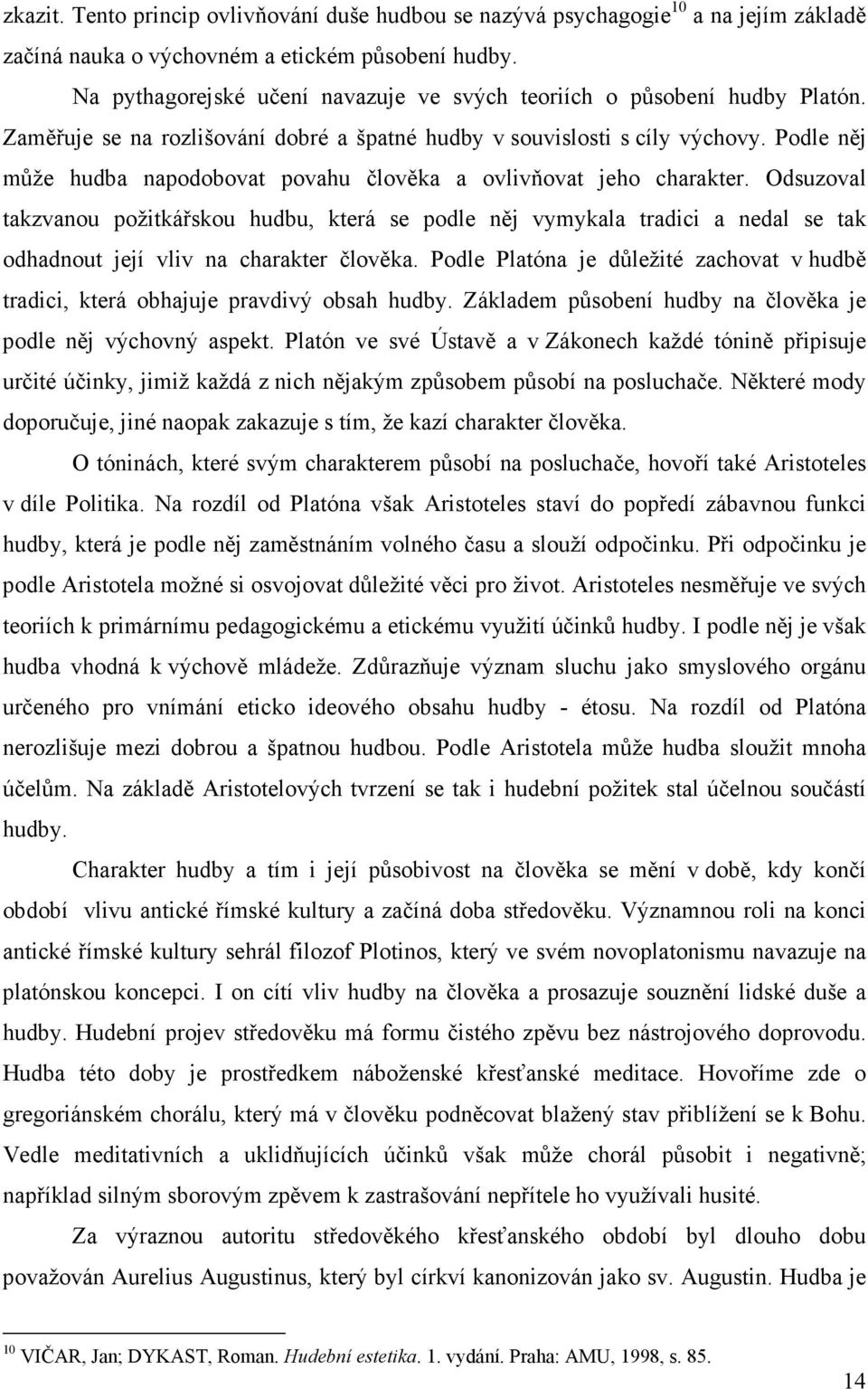 Podle něj může hudba napodobovat povahu člověka a ovlivňovat jeho charakter.