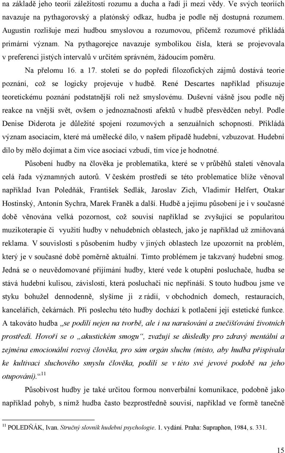 Na pythagorejce navazuje symbolikou čísla, která se projevovala v preferenci jistých intervalů v určitém správném, žádoucím poměru. Na přelomu 16. a 17.