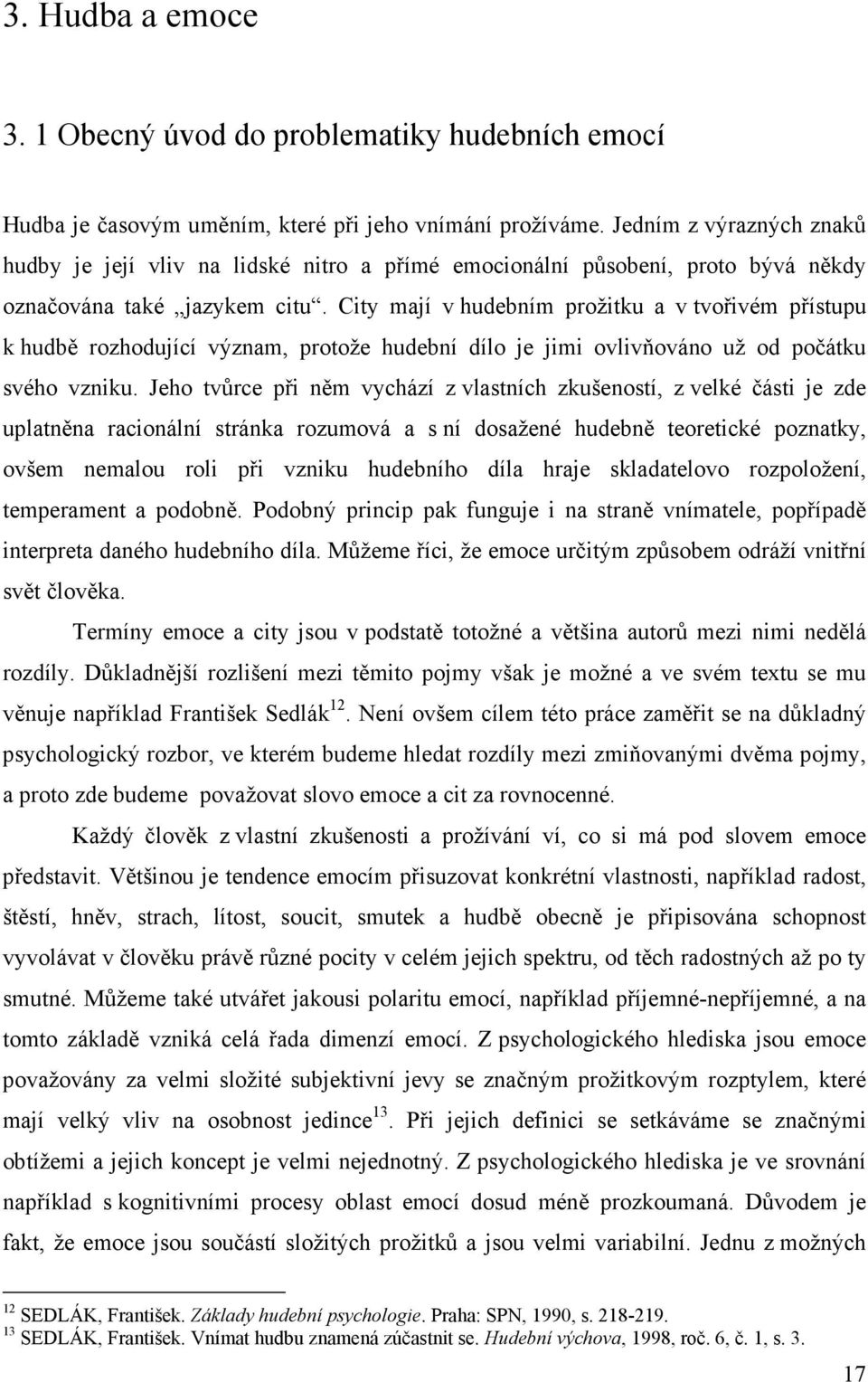 City mají v hudebním prožitku a v tvořivém přístupu k hudbě rozhodující význam, protože hudební dílo je jimi ovlivňováno už od počátku svého vzniku.