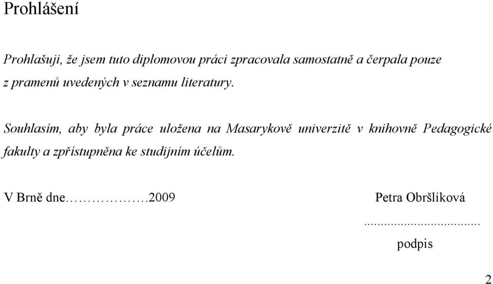 Souhlasím, aby byla práce uložena na Masarykově univerzitě v knihovně