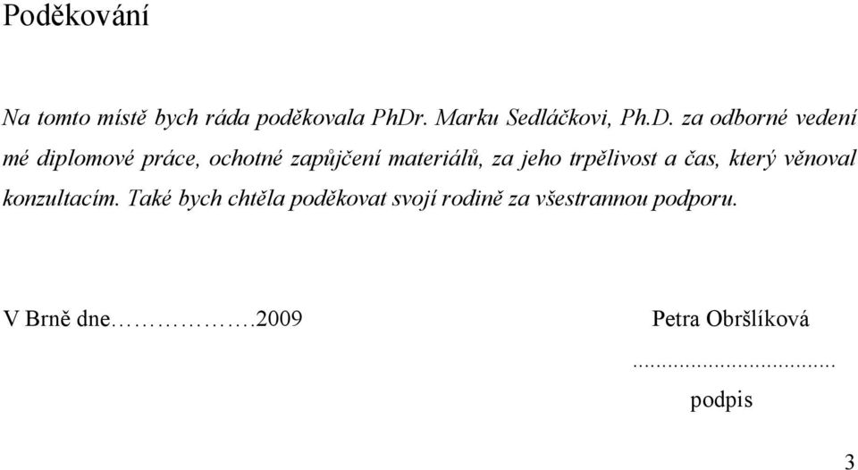 za odborné vedení mé diplomové práce, ochotné zapůjčení materiálů, za jeho