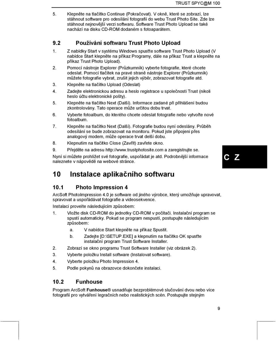 Z nabídky Start v systému Windows spusťte software Trust Photo Upload (V nabídce Start klepněte na příkaz Programy, dále na příkaz Trust a klepněte na příkaz Trust Photo Upload). 2.