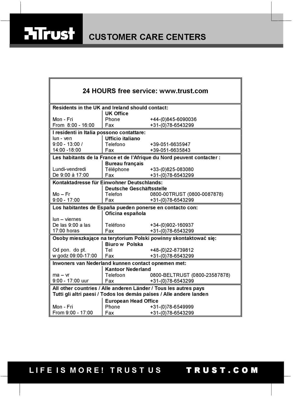 Ufficio italiano Telefono +39-051-6635947 14:00-18:00 Fax +39-051-6635843 Les habitants de la France et de l Afrique du Nord peuvent contacter : Lundi-vendredi De 9:00 à 17:00 Bureau français