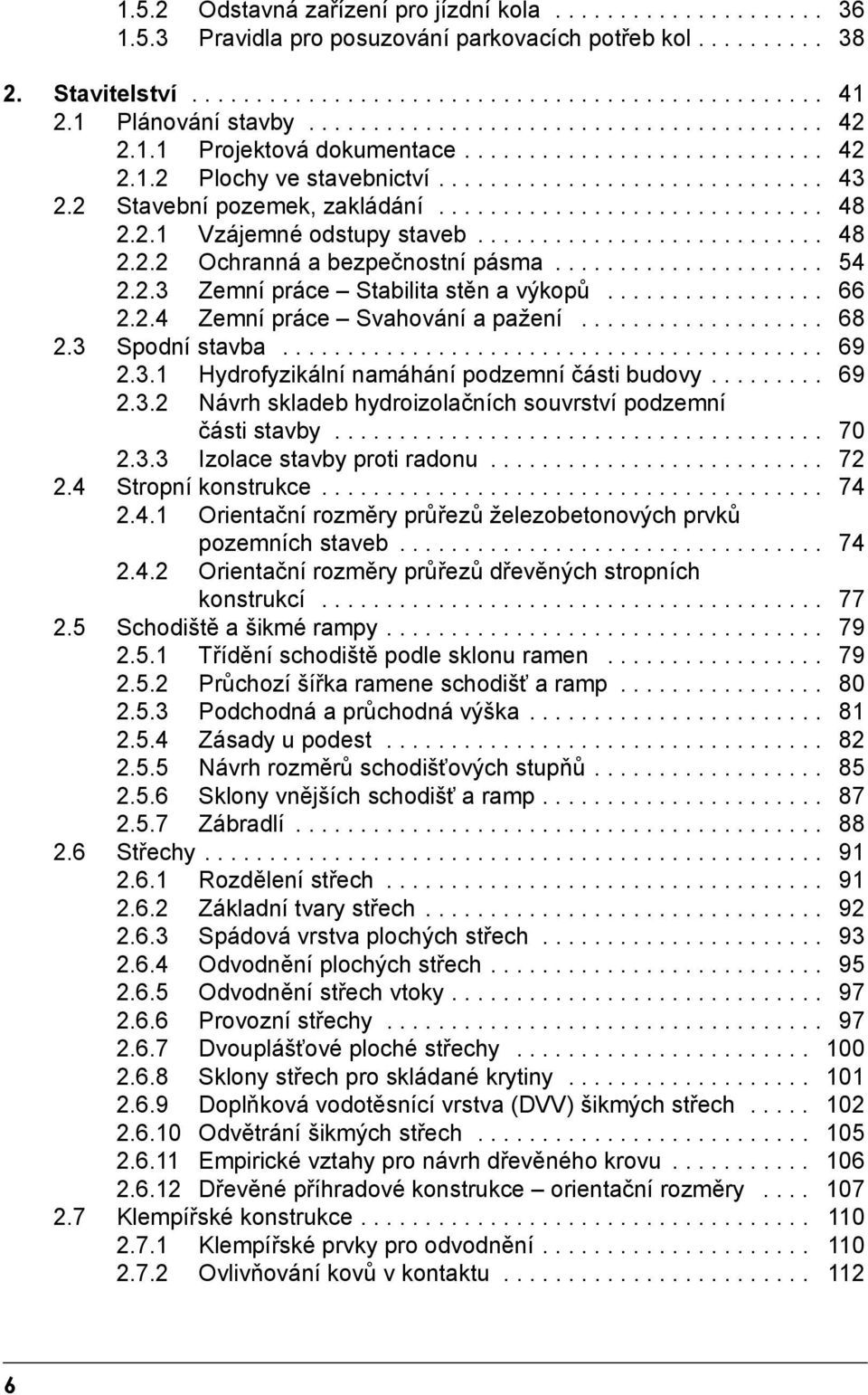 2 Stavební pozemek, zakládání.............................. 48 2.2.1 Vzájemné odstupy staveb........................... 48 2.2.2 Ochranná a bezpečnostní pásma..................... 54 2.2.3 Zemní práce Stabilita stěn a výkopů.