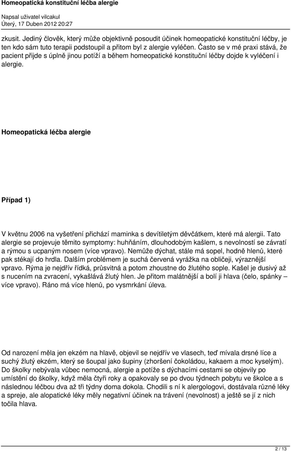 Homeopatická léčba alergie Případ 1) V květnu 2006 na vyšetření přichází maminka s devítiletým děvčátkem, které má alergii.
