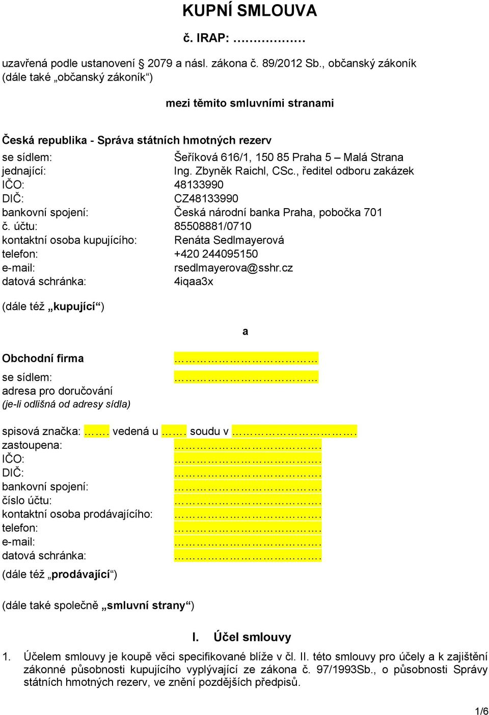 Zbyněk Raichl, CSc., ředitel odboru zakázek IČO: 48133990 DIČ: CZ48133990 bankovní spojení: Česká národní banka Praha, pobočka 701 č.