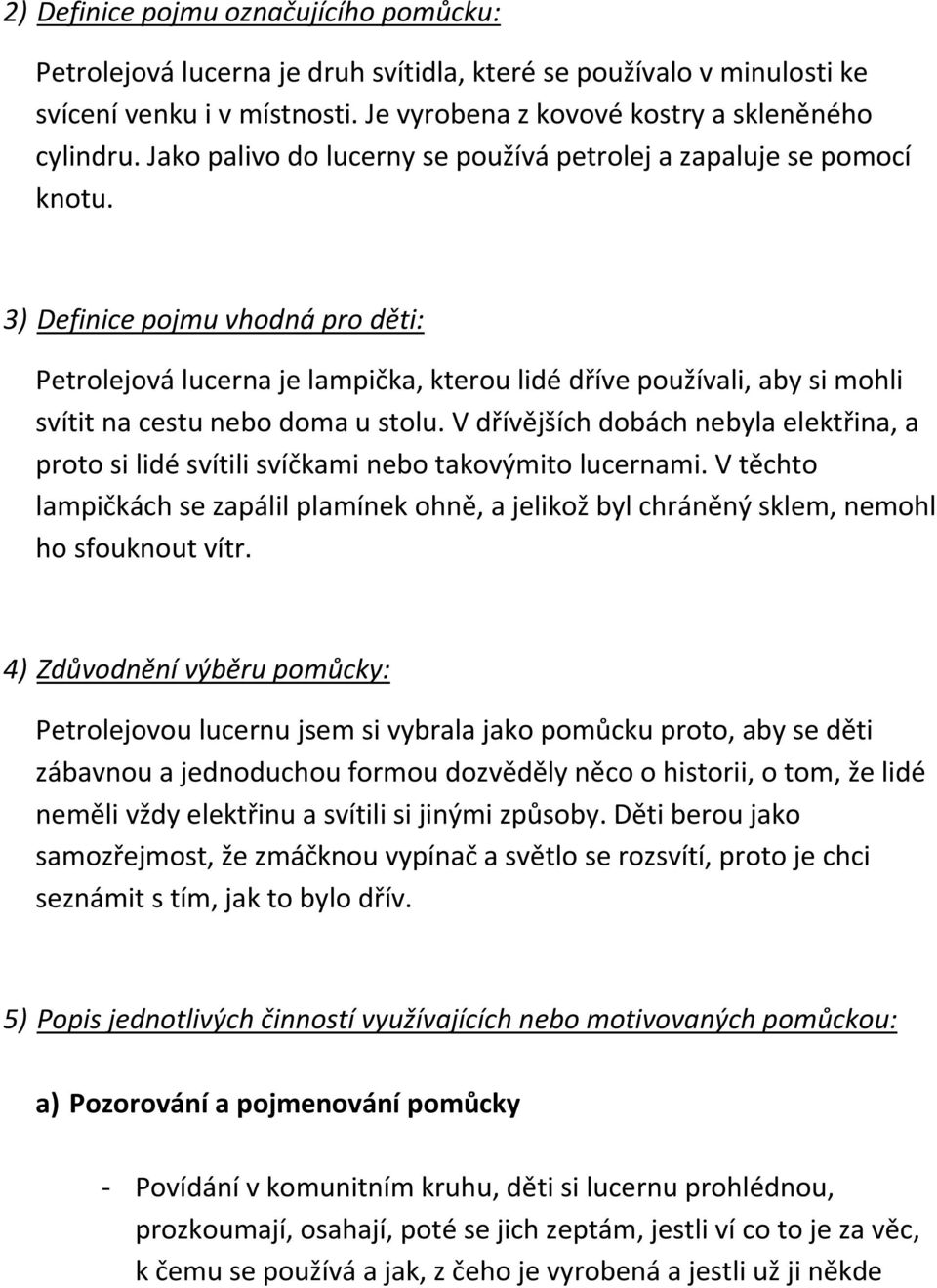 3) Definice pojmu vhodná pro děti: Petrolejová lucerna je lampička, kterou lidé dříve používali, aby si mohli svítit na cestu nebo doma u stolu.