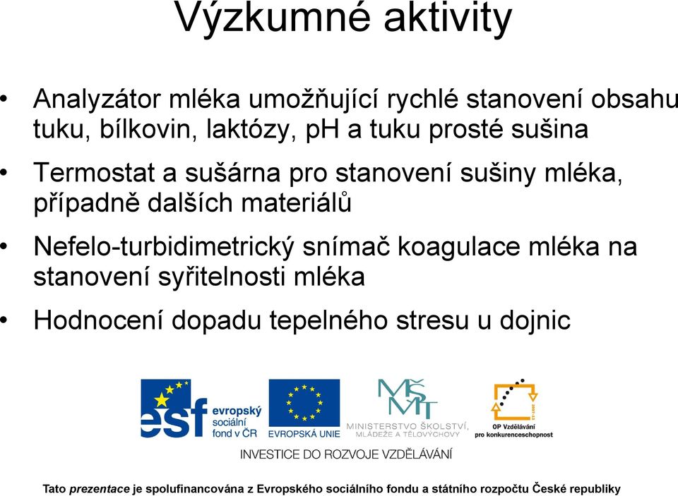 sušiny mléka, případně dalších materiálů Nefelo-turbidimetrický snímač