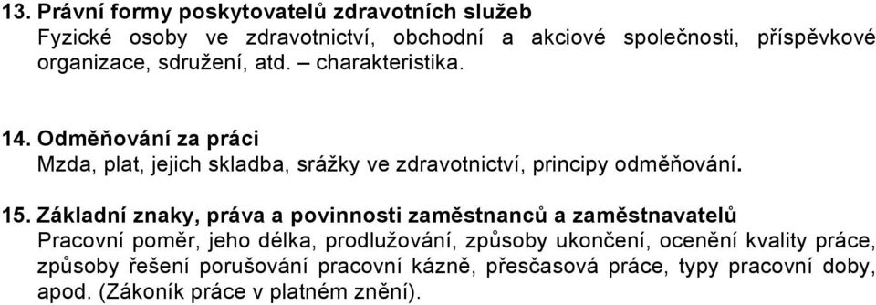 Odměňování za práci Mzda, plat, jejich skladba, srážky ve zdravotnictví, principy odměňování. 15.