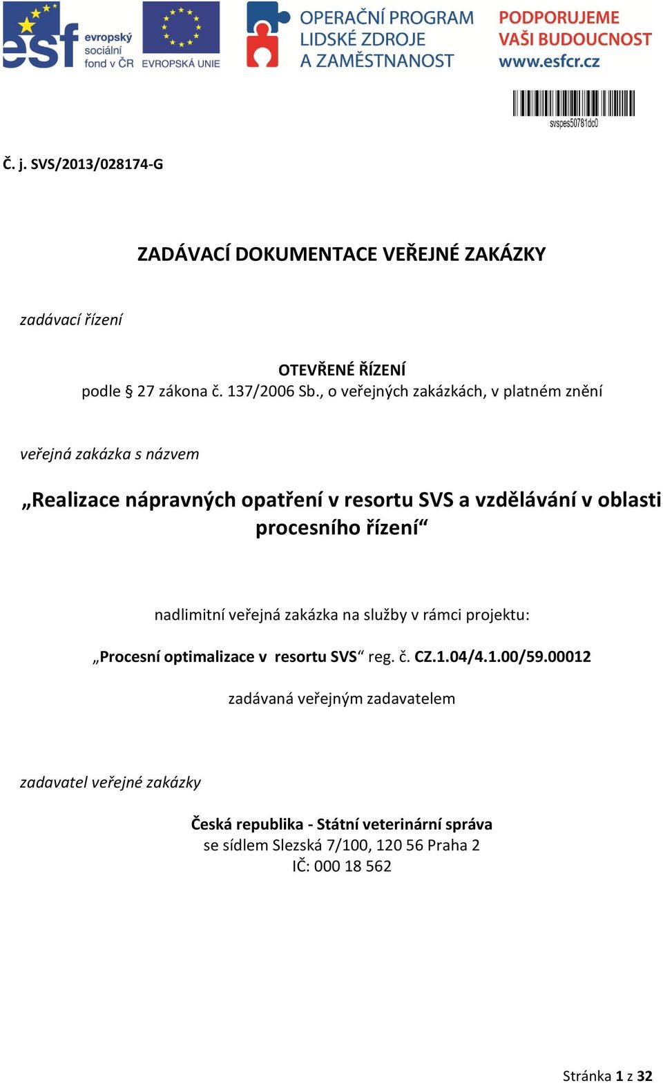 nadlimitní veřejná zakázka na služby v rámci projektu: Procesní optimalizace v resortu SVS reg. č. CZ.1.04/4.1.00/59.
