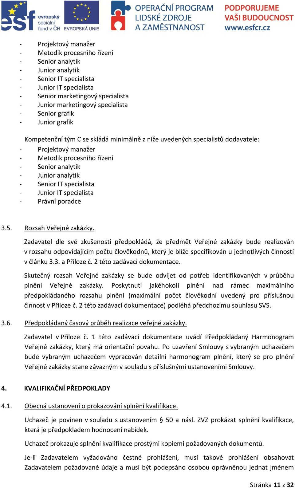 analytik - Senior IT specialista - Junior IT specialista - Právní poradce 3.5. Rozsah Veřejné zakázky.