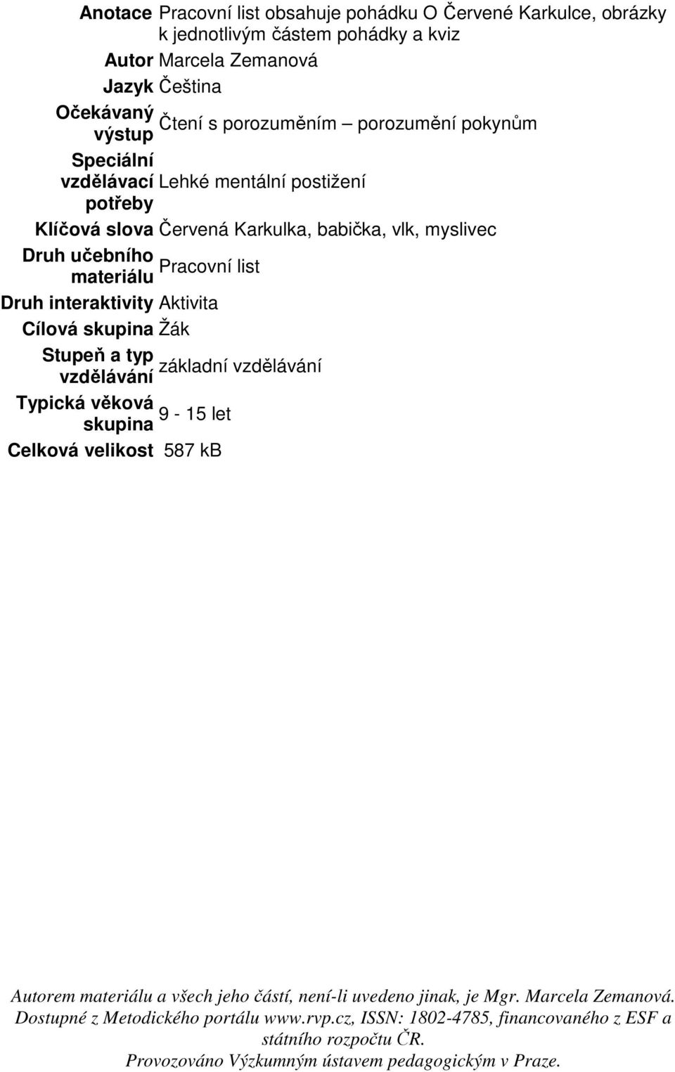 postižení potřeby Klíčová slova Červená Karkulka, babička, vlk, myslivec Druh učebního Pracovní list materiálu Druh