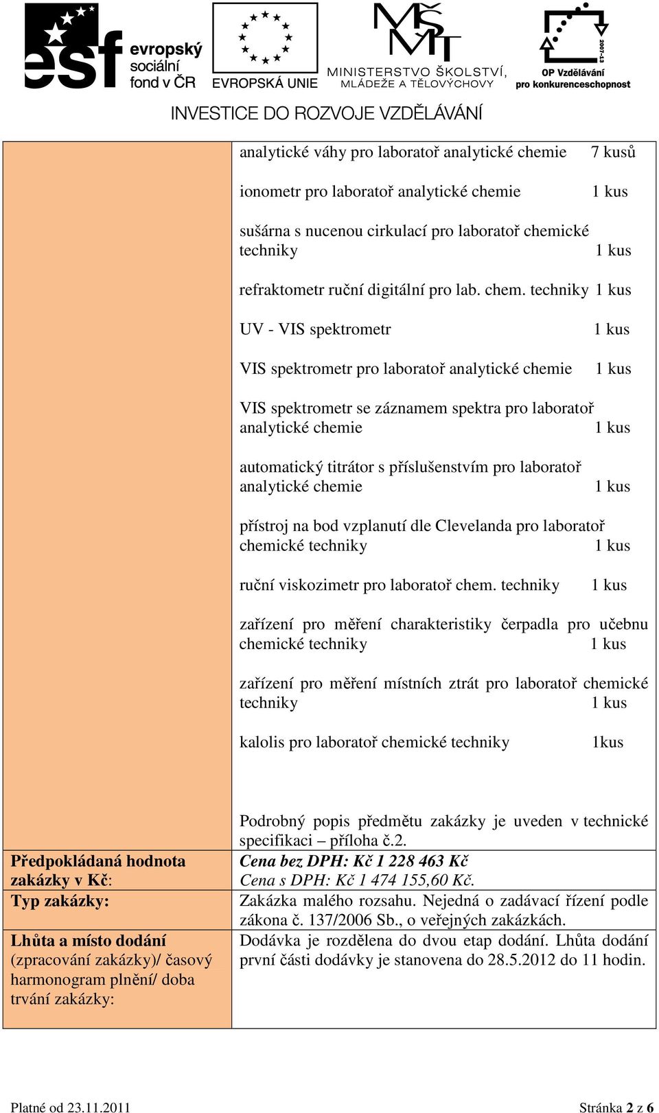 UV - VIS spektrometr VIS spektrometr pro laboratoř VIS spektrometr se záznamem spektra pro laboratoř automatický titrátor s příslušenstvím pro laboratoř přístroj na bod vzplanutí dle Clevelanda pro