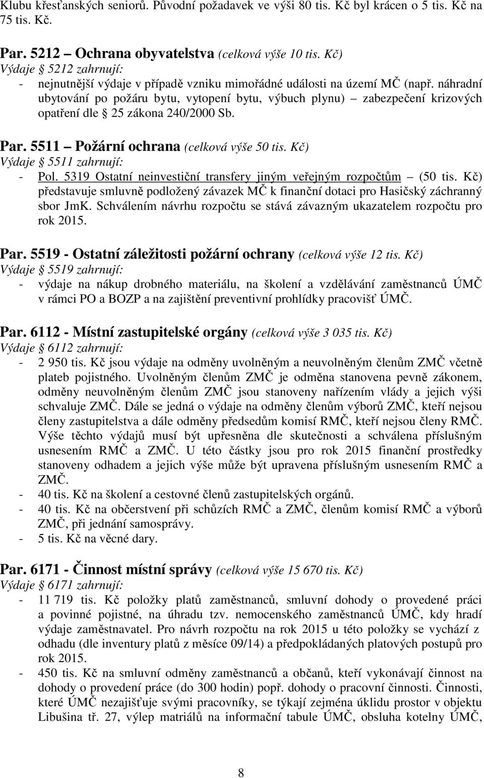 náhradní ubytování po požáru bytu, vytopení bytu, výbuch plynu) zabezpečení krizových opatření dle 25 zákona 240/2000 Sb. Par. 5511 Požární ochrana (celková výše 50 tis.