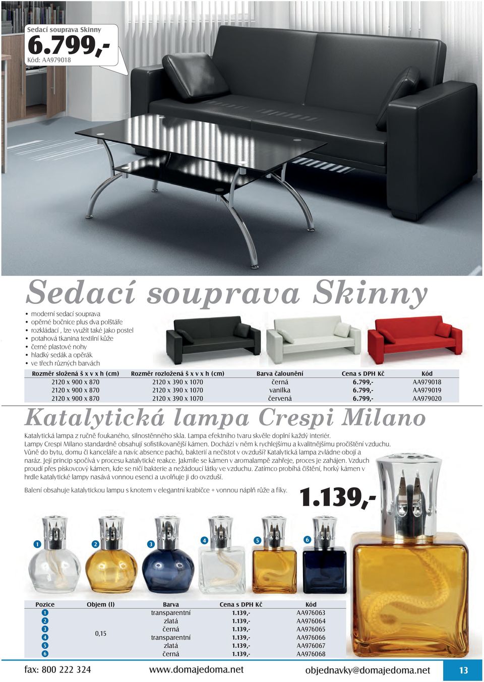 sedák a opěrák ve třech různých barvách Rozměr složená š x v x h (cm) Rozměr rozložená š x v x h (cm) Barva čalounění 2120 x 900 x 870 2120 x 390 x 1070 černá 6.