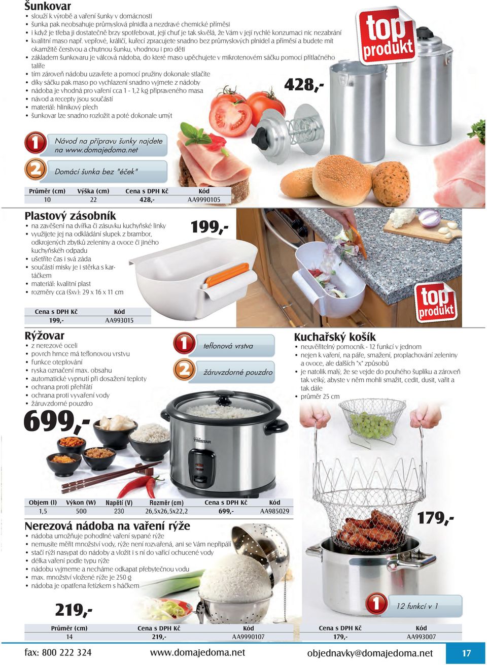 vepřové, králičí, kuřecí zpracujete snadno bez průmyslových plnidel a příměsí a budete mít okamžitě čerstvou a chutnou šunku, vhodnou i pro děti základem šunkovaru je válcová nádoba, do které maso