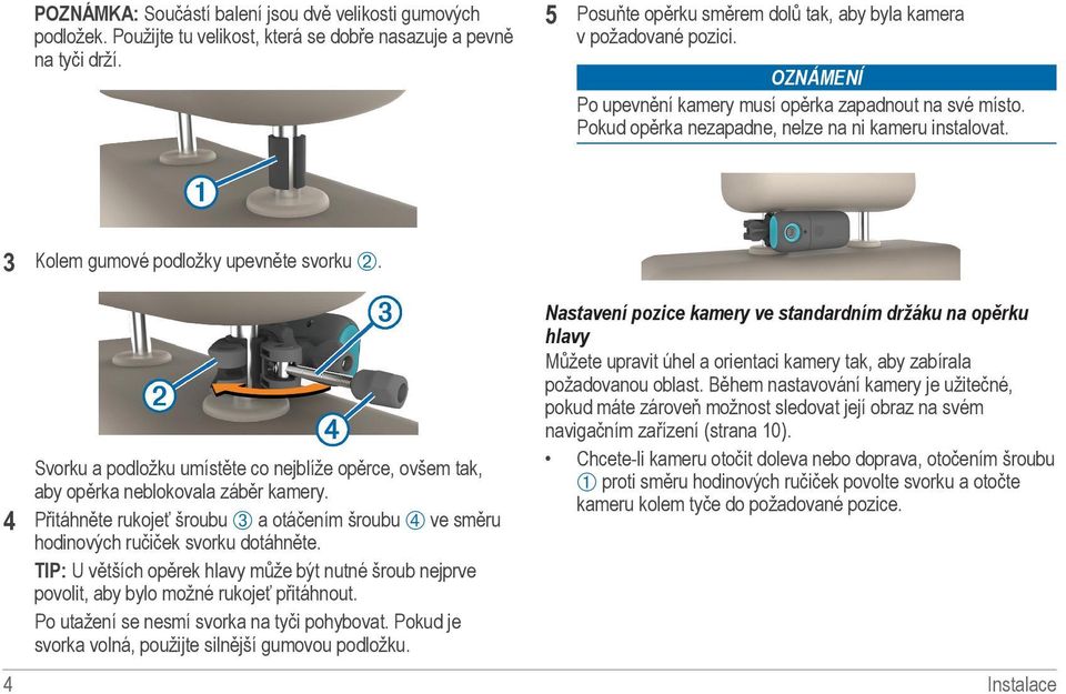 Kolem gumové podložky upevněte svorku Á. Svorku a podložku umístěte co nejblíže opěrce, ovšem tak, aby opěrka neblokovala záběr kamery.