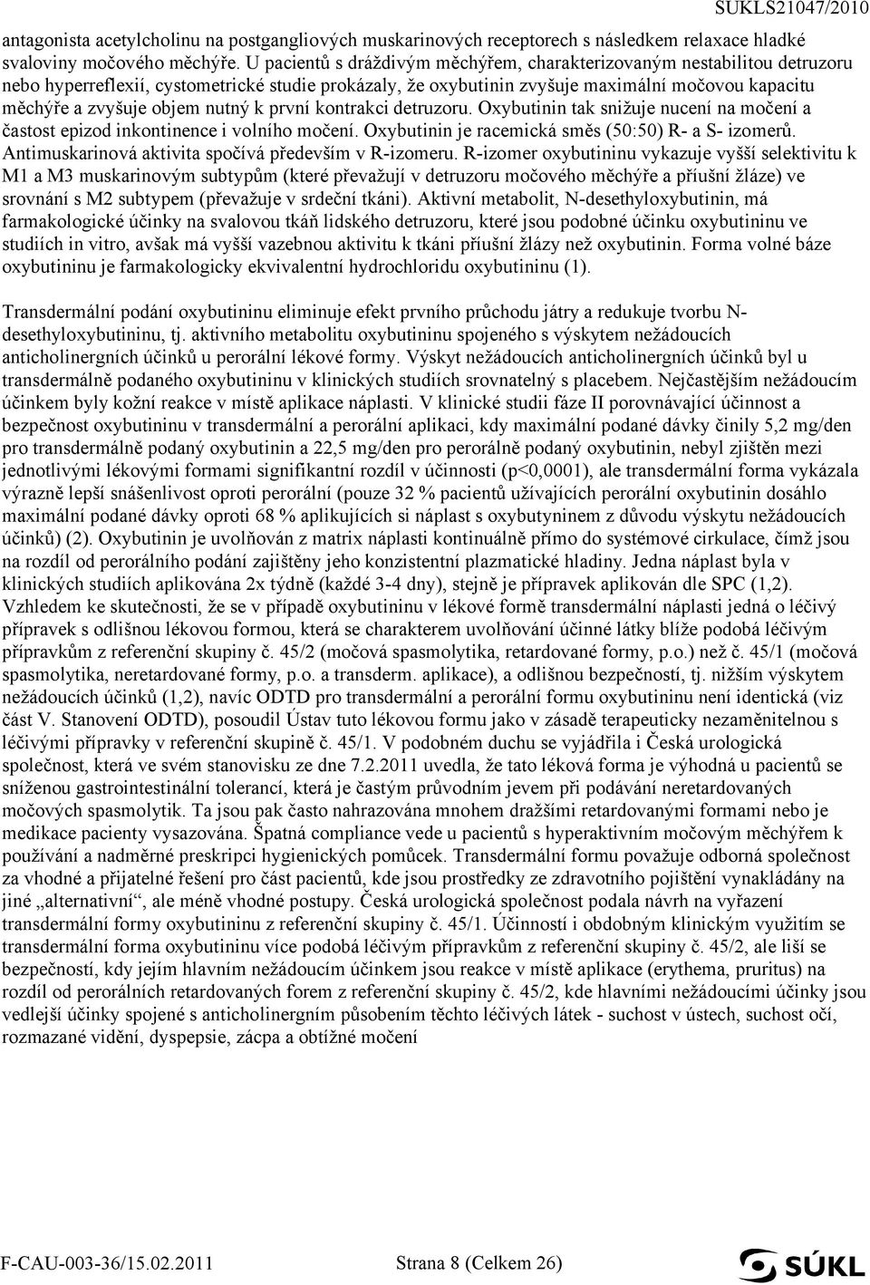 nutný k první kontrakci detruzoru. Oxybutinin tak snižuje nucení na močení a častost epizod inkontinence i volního močení. Oxybutinin je racemická směs (50:50) R- a S- izomerů.