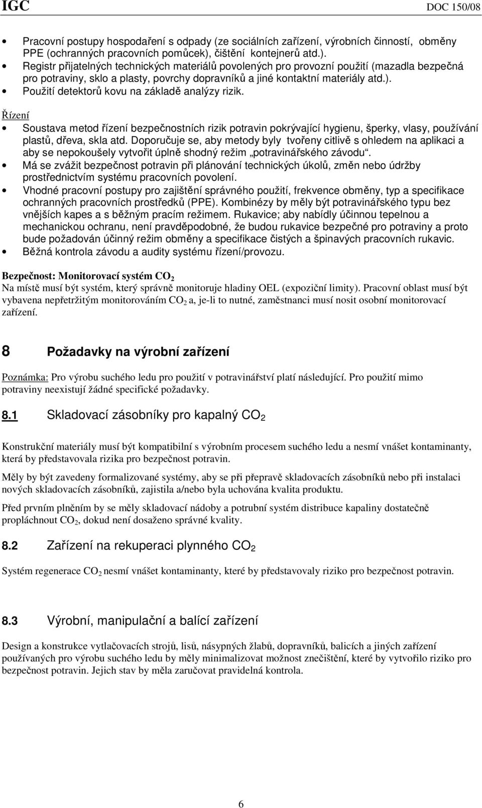 ). Použití detektorů kovu na základě analýzy rizik. Řízení Soustava metod řízení bezpečnostních rizik potravin pokrývající hygienu, šperky, vlasy, používání plastů, dřeva, skla atd.