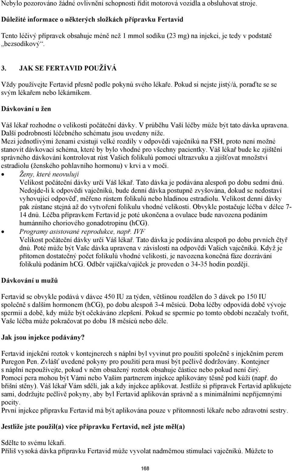 JAK SE FERTAVID POUŽÍVÁ Vždy používejte Fertavid přesně podle pokynů svého lékaře. Pokud si nejste jistý/á, poraďte se se svým lékařem nebo lékárníkem.