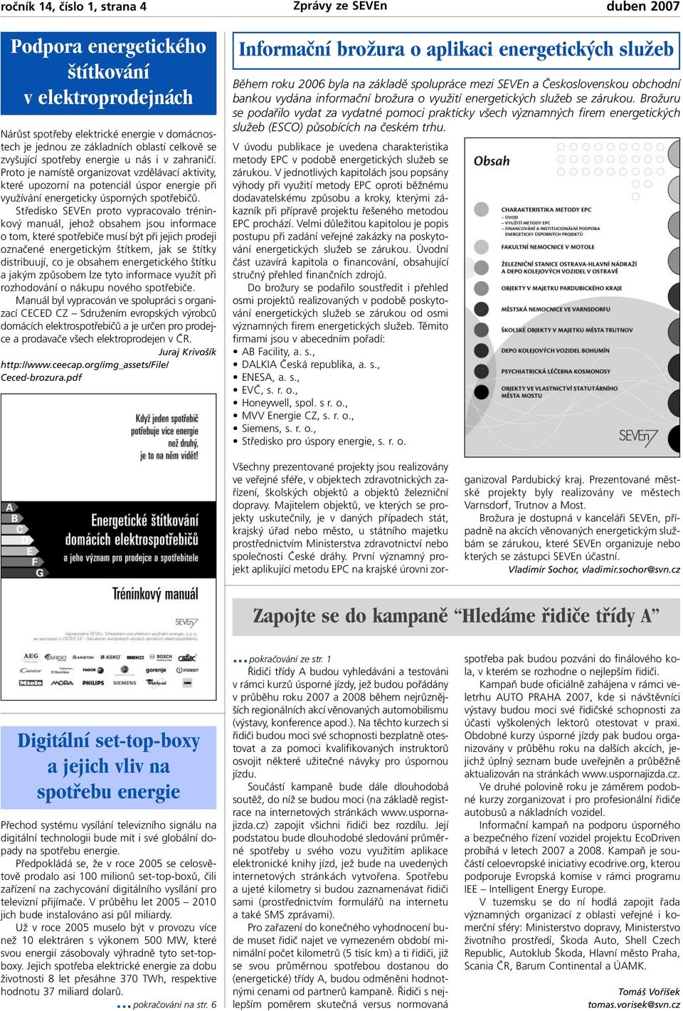 Středisko SEVEn proto vypracovalo tréninkový manuál, jehož obsahem jsou informace o tom, které spotřebiče musí být při jejich prodeji označené energetickým štítkem, jak se štítky distribuují, co je