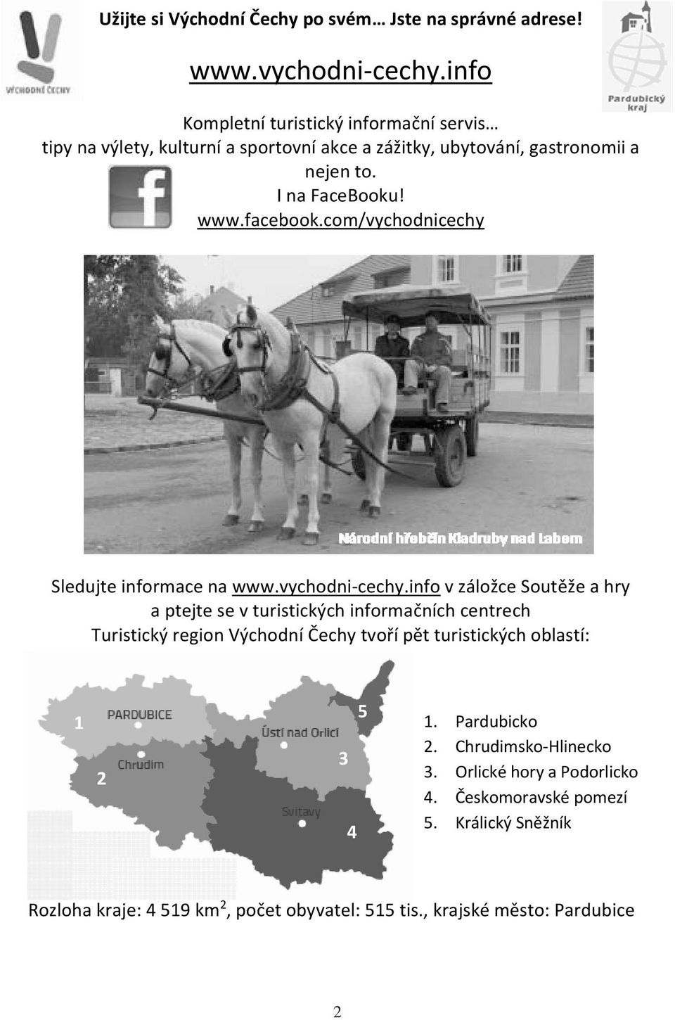 facebook.com/vychodnicechy Sledujte informace na www.vychodni-cechy.