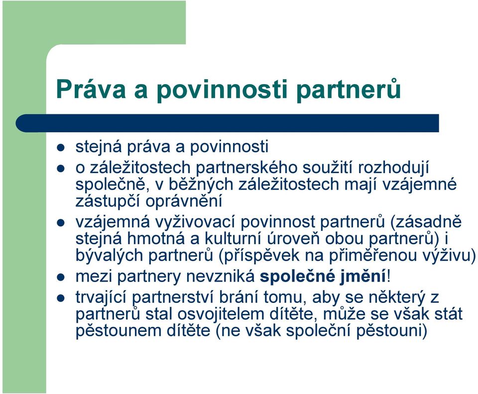 úroveň obou partnerů) i bývalých partnerů (příspěvek na přiměřenou výživu) mezi partnery nevzniká společné jmění!