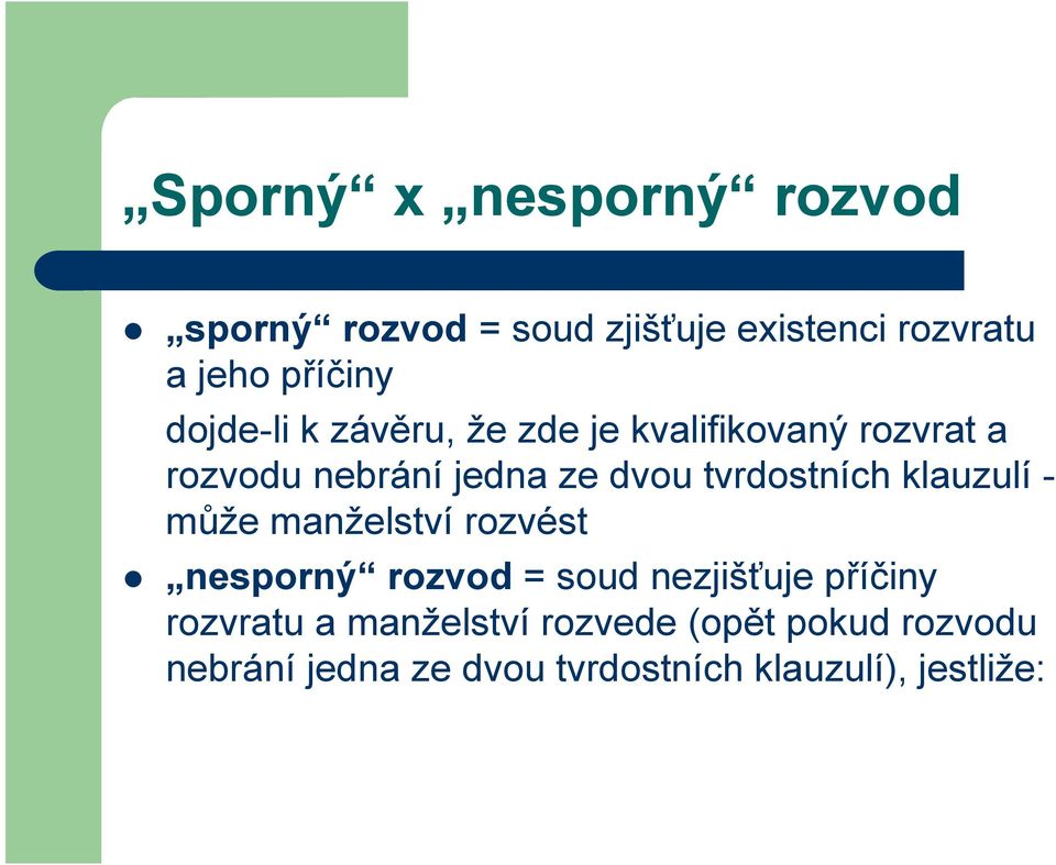 tvrdostních klauzulí - může manželství rozvést nesporný rozvod = soud nezjišťuje příčiny