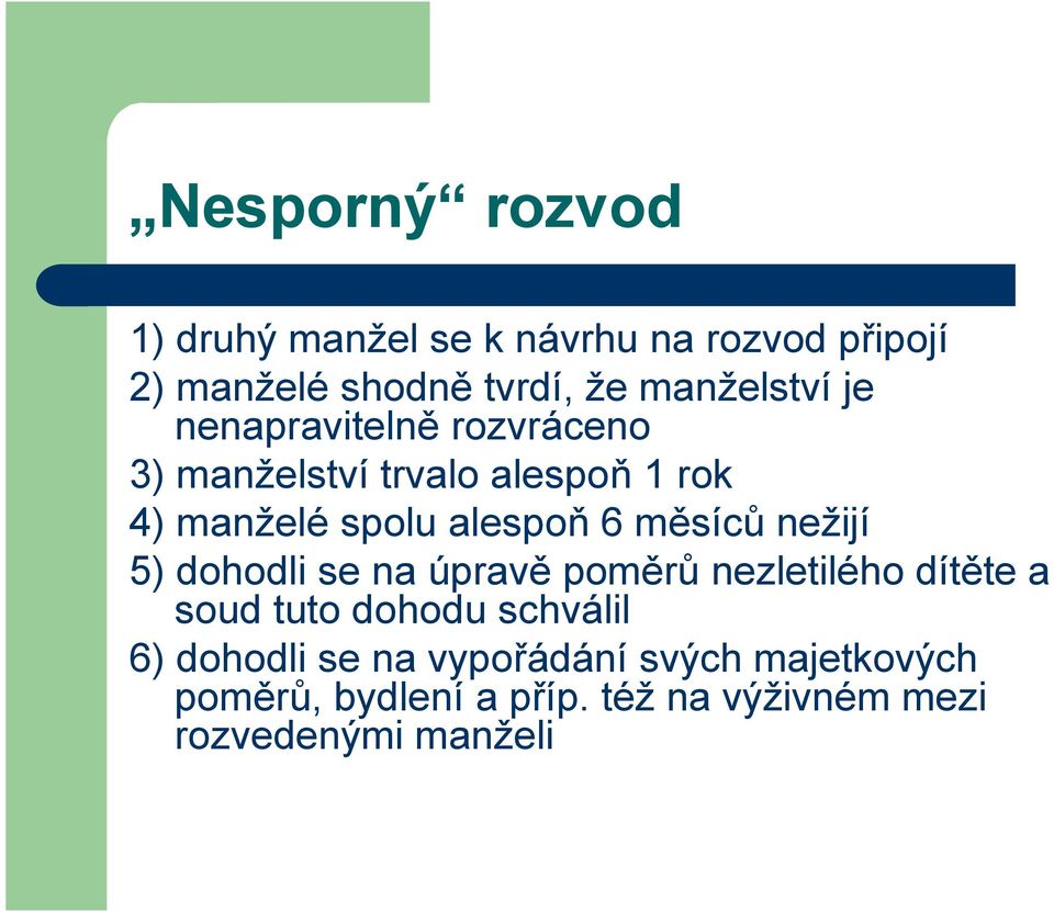 alespoň 6 měsíců nežijí 5) dohodli se na úpravě poměrů nezletilého dítěte a soud tuto dohodu