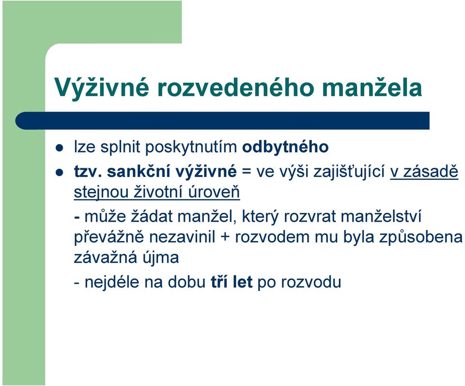 - může žádat manžel, který rozvrat manželství převážně nezavinil +