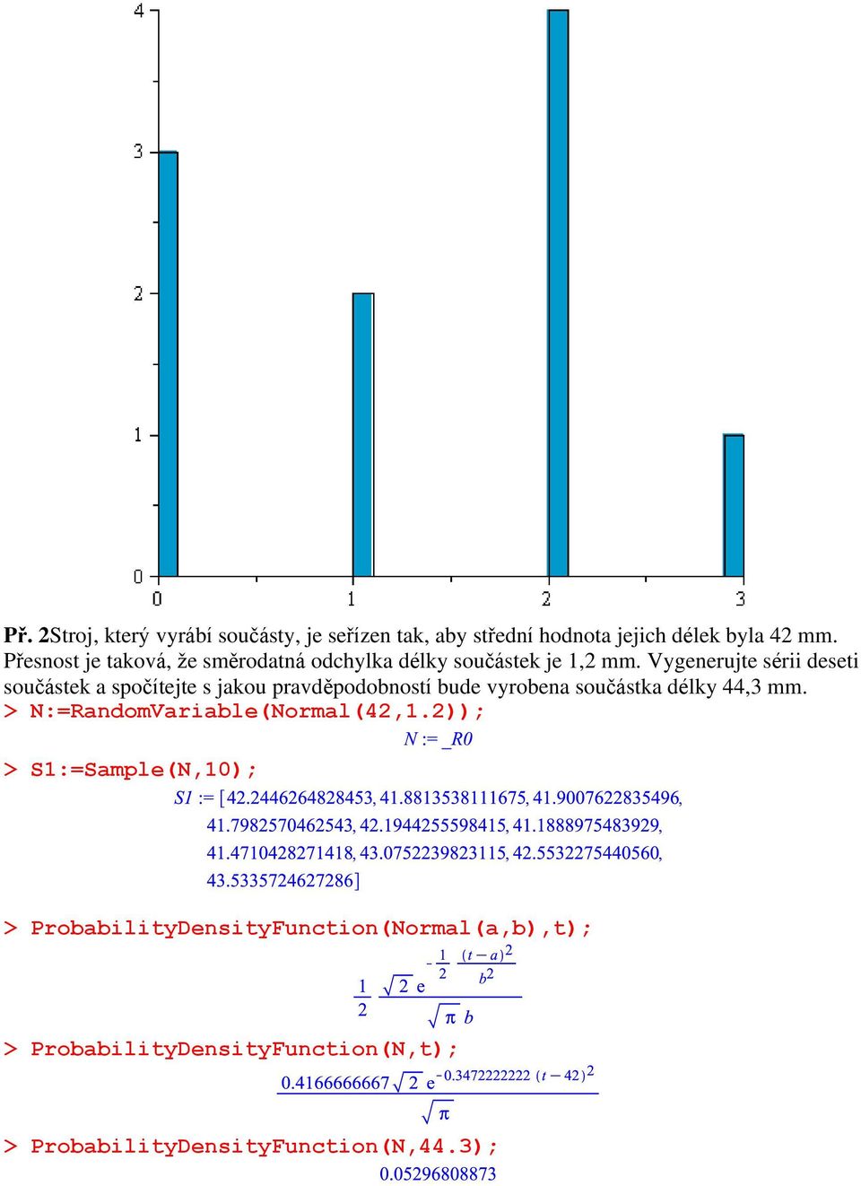 Vygenerujte sérii deseti součástek a spočítejte s jakou pravděpodobností bude vyrobena součástka délky 44,3 mm.