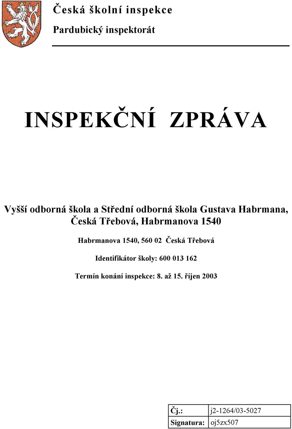 1540 Habrmanova 1540, 560 02 Česká Třebová Identifikátor školy: 600 013 162