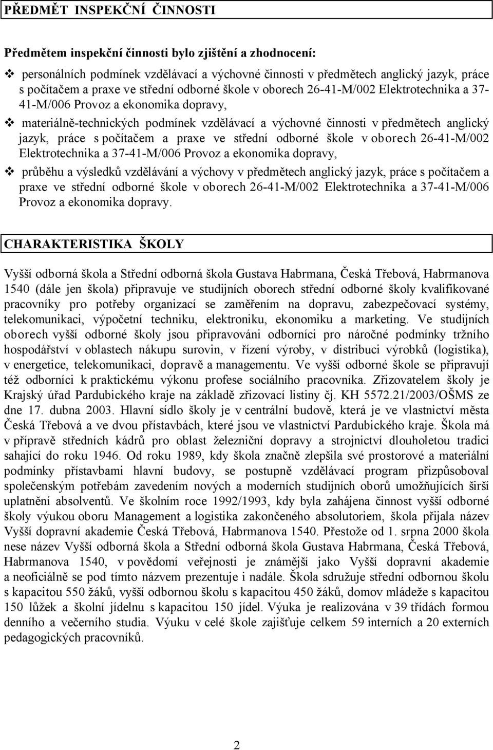 s počítačem a praxe ve střední odborné škole v oborech 26-41-M/002 Elektrotechnika a 37-41-M/006 Provoz a ekonomika dopravy, průběhu a výsledků vzdělávání a výchovy v předmětech anglický jazyk, práce