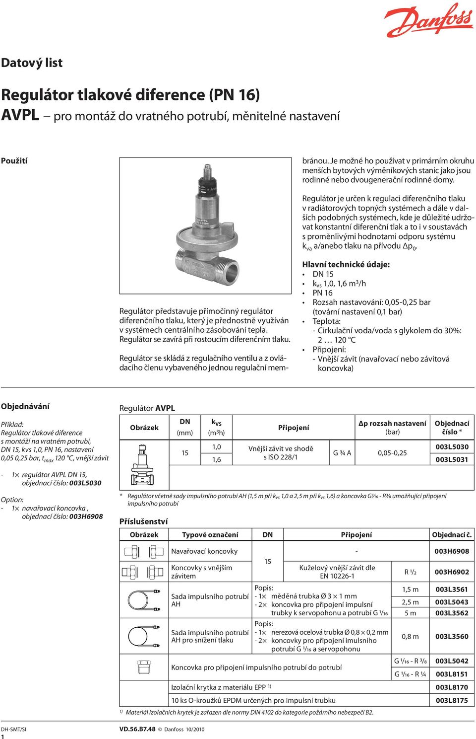 Regulátor je určen k regulaci diferenčního tlaku v radiátorových topných systémech a dále v dalších podobných systémech, kde je důležité udržovat konstantní diferenční tlak a to i v soustavách s