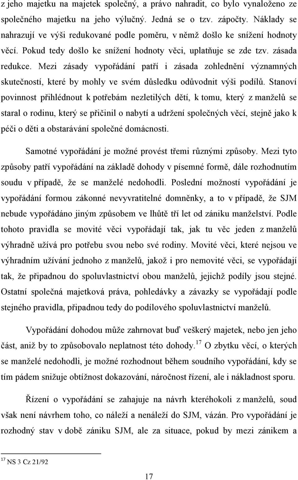 Mezi zásady vypořádání patří i zásada zohlednění významných skutečností, které by mohly ve svém důsledku odůvodnit výši podílů.