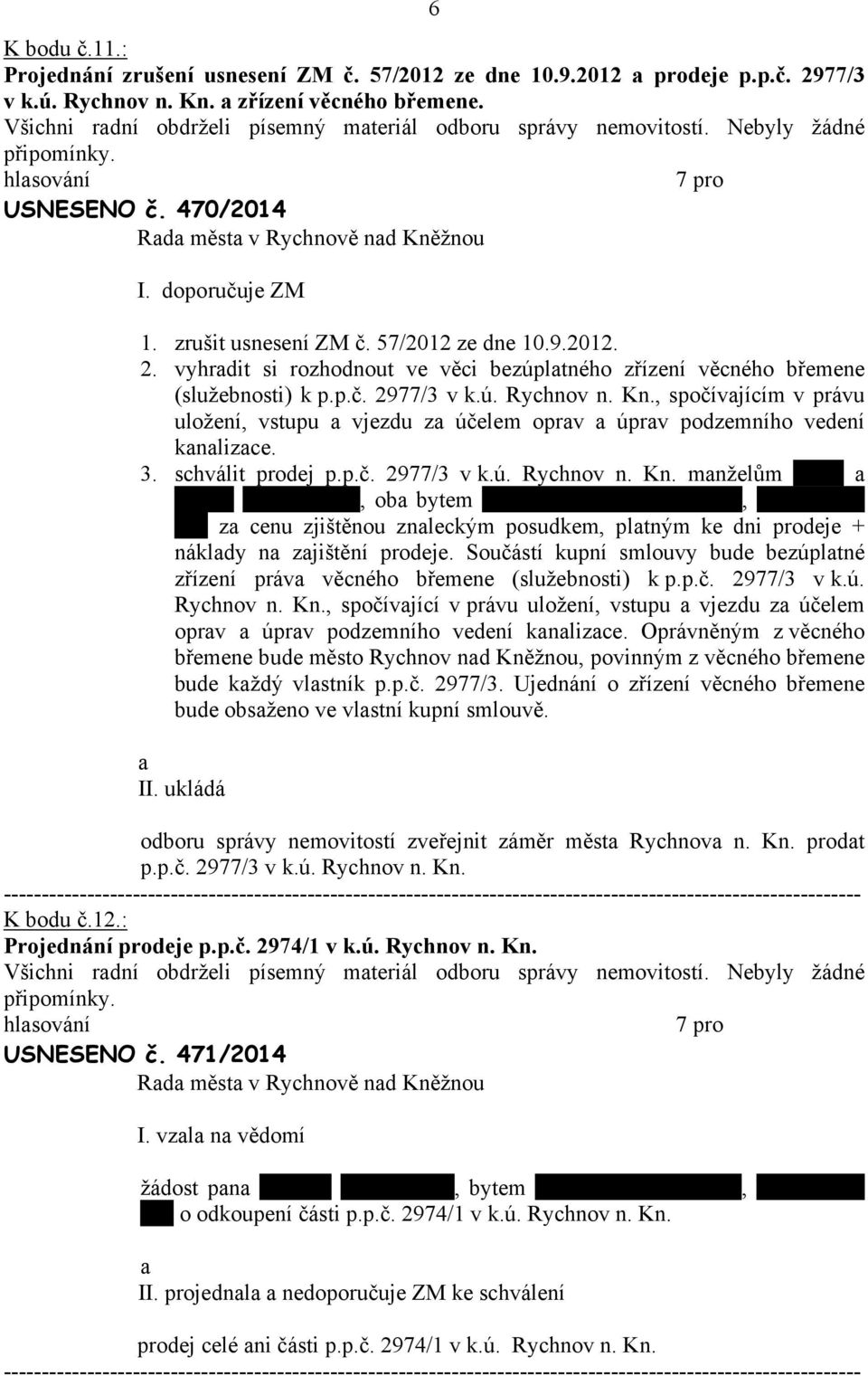 , spočívjícím v právu uložení, vstupu vjezdu z účelem oprv úprv podzemního vedení knlizce. 3. schválit prodej p.p.č. 2977/3 v k.ú. Rychnov n. Kn.