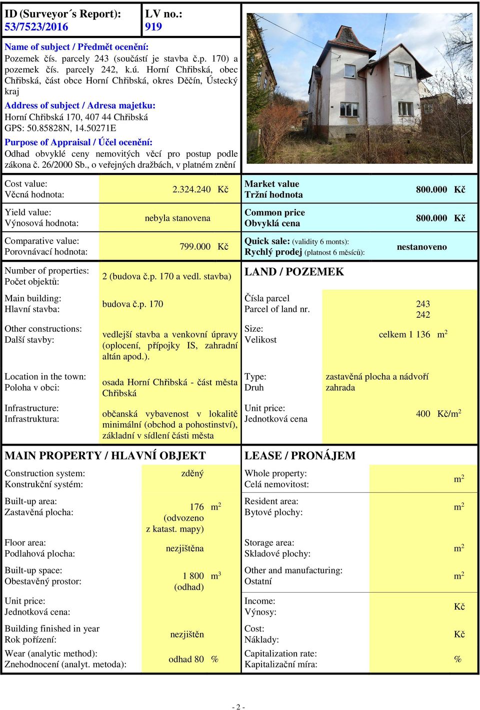 50271E Purpose of Appraisal / Účel ocenění: Odhad obvyklé ceny nemovitých věcí pro postup podle zákona č. 26/2000 Sb., o veřejných dražbách, v platném znění Cost value: Věcná hodnota: 2.324.