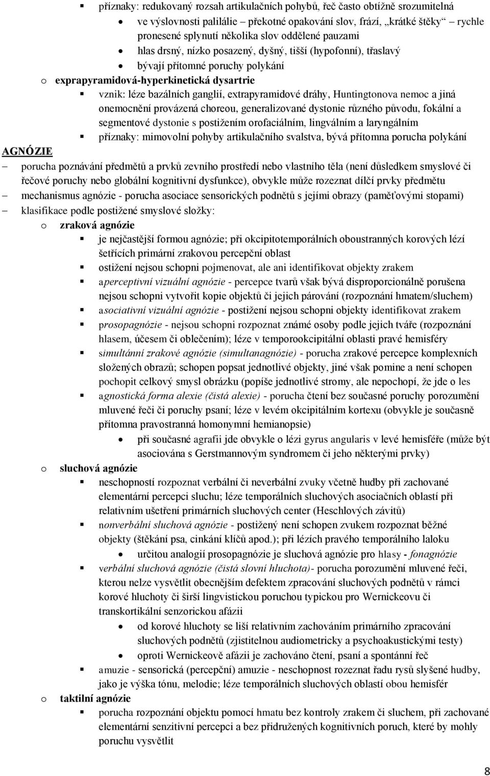 dráhy, Huntingtonova nemoc a jiná onemocnění provázená choreou, generalizované dystonie různého původu, fokální a segmentové dystonie s postižením orofaciálním, lingválním a laryngálním příznaky: