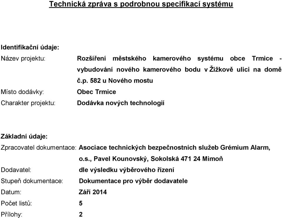 582 u Nového mostu Místo dodávky: Obec Trmice Charakter projektu: Dodávka nových technologií Základní údaje: Zpracovatel dokumentace: Asociace