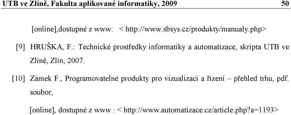 : Technické prostředky informatiky a automatizace, skripta UTB ve Zlíně, Zlín, 2007. [10] Zámek F.