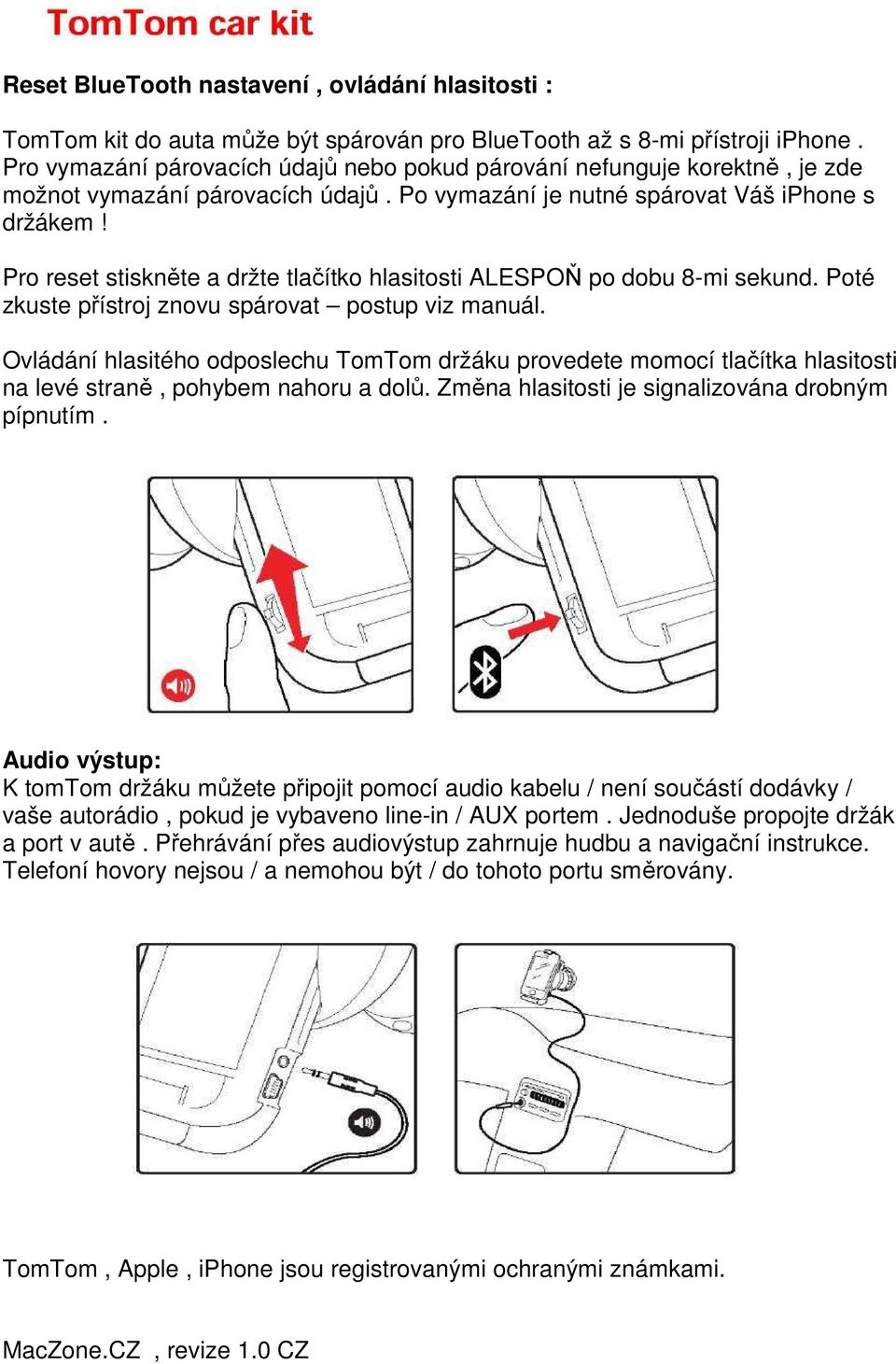 Pro reset stiskněte a držte tlačítko hlasitosti ALESPOŇ po dobu 8-mi sekund. Poté zkuste přístroj znovu spárovat postup viz manuál.