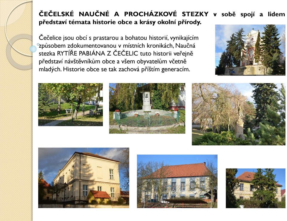 Čečelice jsou obcí s prastarou a bohatou historií, vynikajícím způsobem zdokumentovanou v místních
