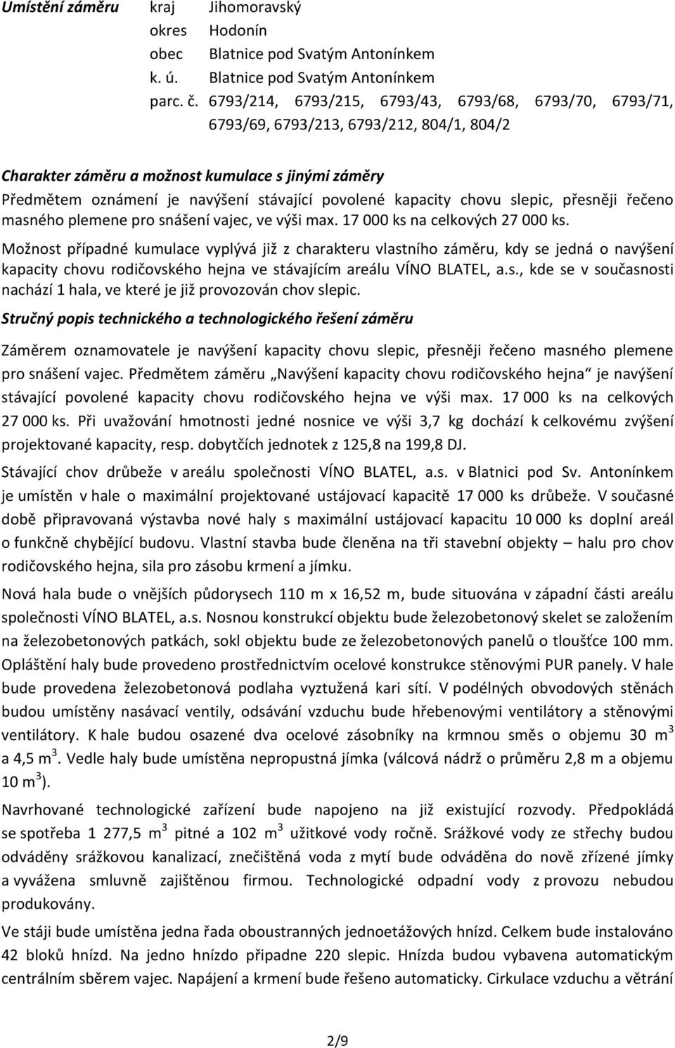 kapacity chovu slepic, přesněji řečeno masného plemene pro snášení vajec, ve výši max. 17 000 ks na celkových 27 000 ks.