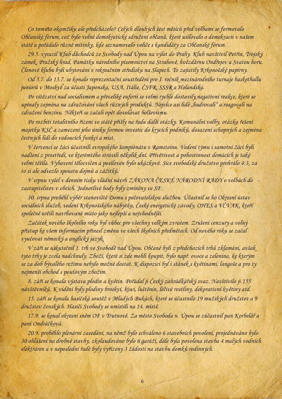 voliče s kandidáty za Občanské fórum. 29.5. vyrazil Klub důchodců ze Svobody nad Úpou na výlet do Prahy.