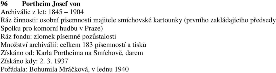 fondu: zlomek písemné pozůstalosti Množství archiválií: celkem 183 písemností a tisků Získáno